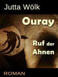 Wölk, Jutta [Wölk, Jutta] — Ouray - Ruf der Ahnen