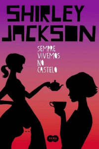 Shirley Jackson — Sempre Vivemos no Castelo