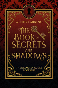 Wendy Larking — The Book of Secrets and Shadows
