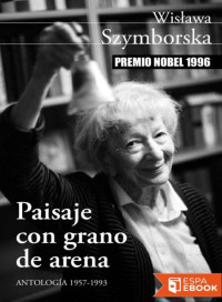 Wislawa Szymborska — Paisaje Con Grano De Arena Antología 1957-1993