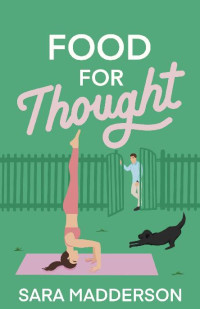 Sara Madderson — Food for Thought: A Glamorous, Foodie British Love Story. Sorrel Farm Book 1