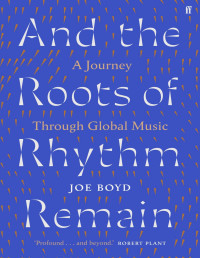 Joe Boyd — And the Roots of Rhythm Remain