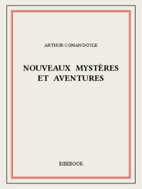 Arthur Conan Doyle — Nouveaux mystères et aventures