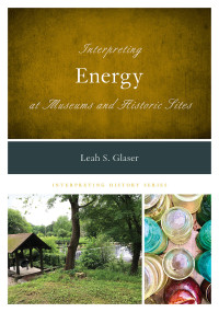 Leah S. Glaser; — Interpreting Energy at Museums and Historic Sites