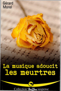 Gérard Morel [Morel, Gérard] — La musique adoucit les meurtres