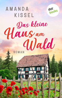 Kissel, Amanda — Das kleine Haus am Wald