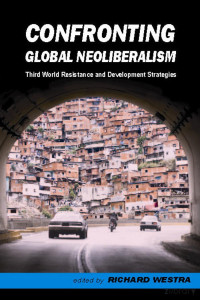 Westra (Ed.) — Confronting Global Neoliberalism; Third World Resistance and Development Strategies (2010)