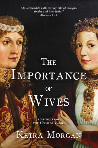 Morgan, Keira — The Importance of Wives: Chronicles of the House of Valois