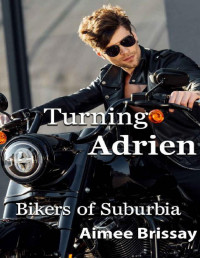 Aimee Brissay — Turning Adrien: A Gay Contemporary Love Story (Bikers of Suburbia Book 2)