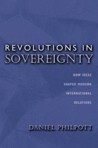 Daniel Philpott — Revolutions in Sovereignty: How Ideas Shaped Modern International Relations