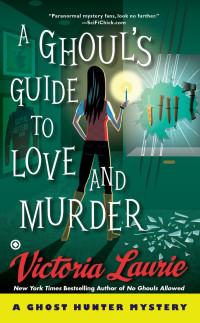 Victoria Laurie [Laurie, Victoria] — A Ghoul's Guide to Love and Murder