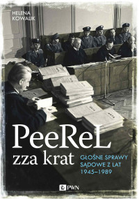 Helena Kowalik — Peerel zza krat. Głośne sprawy sądowe z lat 1945-1989