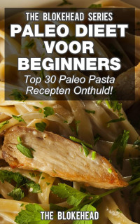 The Blokehead — Paleo Dieet voor beginners: Top 30 Paleo Pasta Recepten Onthuld!