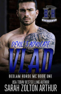 Sarah Zolton Arthur [Arthur, Sarah Zolton] — Devil's Advocate: Vlad (The Bedlam Horde MC Book 1)