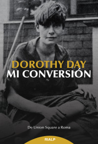 Dorothy Day; — Mi conversin