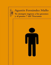 Agustín Fernández Mallo — Yo Siempre Regreso a Los Pezones Y Al Punto 7 Del Tractatus