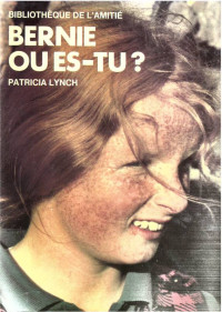 Patricia Lynch [Lynch, Patricia] — Bernie, où s-tu ?