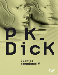 Philip K. Dick — Cuentos Completos V: La Cajita Negra