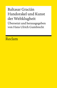 Baltasar Gracin;Hans Ulrich Gumbrecht; — Handorakel und Kunst der Weltklugheit: Aus den in den Werken von Lorenço Gracián erdachten Aphorismen gezogen