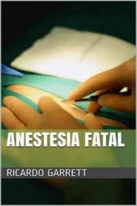 Ricardo Garrett [Garrett, Ricardo] — Anestesia Fatal