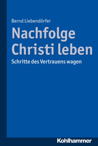 Bernd Liebendörfer — Nachfolge Christi leben