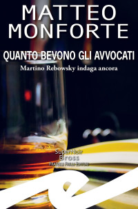 Matteo Monforte — Quanto bevono gli avvocati: Martino Rebowsky indaga ancora