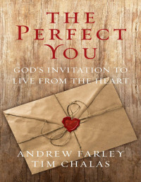 Andrew Farley & Tim Chalas [Farley, Andrew && Chalas, Tim] — The Perfect You: God's Invitation to Live from the Heart