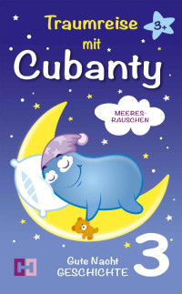 Cubanty Kuscheltier — Meeresrauschen - Gute Nacht Geschichte: 3. Traumreise mit Cubanty (Traumreise mit Cubanty - Gutenachtgeschichte) (German Edition)