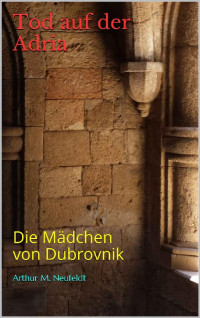 Arthur M. Neufeldt — Tod auf der Adria: Die Mädchen von Dubrovnik (German Edition)