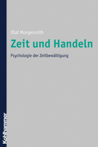 Olaf Morgenroth — Zeit und Handeln: Psychologie der Zeitbewältigung