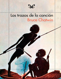 Bruce Chatwin — LOS TRAZOS DE LA CANCIÓN