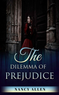 Nancy Allen — REGENCY The Dilemma of Prejudice (Pride and Prejudice Variation) (Arranged Marriage Historical Romance With Mr. Darcy Collection)