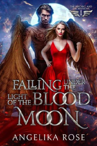 Angelika Rose — Falling Under The Light Of The Blood Moon: The Binding And The Breaking