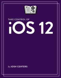 Josh Centers — Take Control of iOS 12