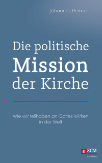 Johannes Reimer; — Die politische Mission der Kirche