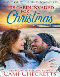 Cami Checketts — His Cabin Invaded for Christmas (Summit Valley Christmas Romances Book 3)