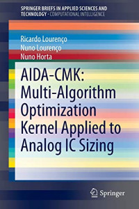 Lourenço, Ricardo, Lourenço, Nuno, Horta, Nuno — AIDA-CMK: Multi-Algorithm Optimization Kernel Applied to Analog IC Sizing (SpringerBriefs in Applied Sciences and Technology)