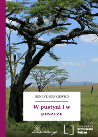 Henryk Sienkiewicz — W pustyni i w puszczy