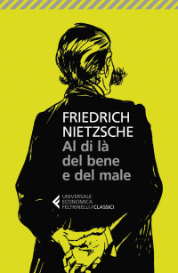 Friedrich Nietzsche — Al di là del bene e del male: Preludio a una filosofia dell'avvenire