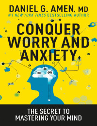 Daniel G. Amen  — Conquer Worry and Anxiety