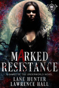 Lawrence Hall & Lane Hunter — Marked Resistance: A Games of the Underworld novel