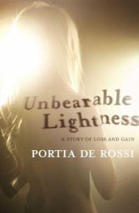 de Rossi, Portia — Unbearable Lightness: A Story of Loss and Gain