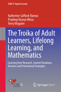 Katherine Safford-Ramus & Pradeep Kumar Misra & Terry Maguire — The Troika of Adult Learners, Lifelong Learning, and Mathematics