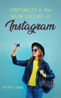 Petra P. Sebek; — Spirituality in the Selfie Culture of Instagram