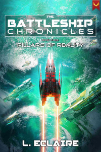 L. Eclaire — Pillars of Reality: A Military Sci-Fi Series (Battleship Chronicles Book 3)