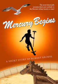 Robert Kroese — Mercury Begins (Mercury Series Book 0)