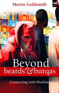 Martin Goldsmith; — Beyond Beards and Burqas