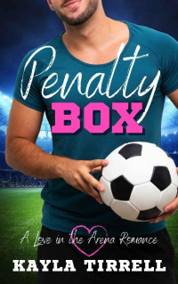 Kayla Tirrell — Penalty Box: A Second Chance Sports Romance (Love in the Arena Book 1)