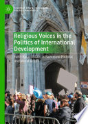 Paul J. Nelson — Religious Voices in the Politics of International Development: Faith-Based NGOs as Non-state Political and Moral Actors 