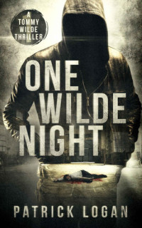 Patrick Logan [Logan, Patrick] — One Wilde Night (A Tommy Wilde Thriller Book 1)